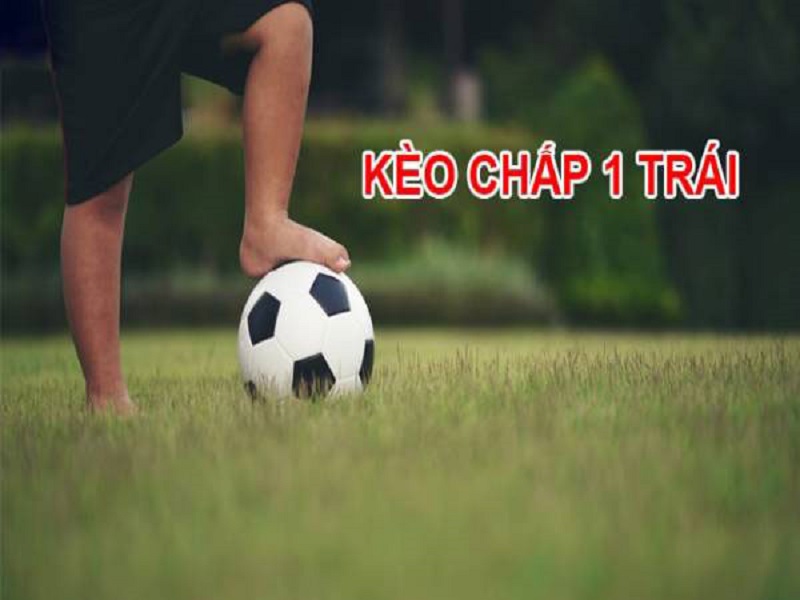 Kèo chấp 1 trái là gì? Bí kíp chơi kèo chấp 1 trái hiệu quả